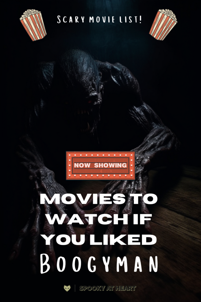 Scary monster in the background with text that says "scary movie list" at the top, with two bags of popcorn next to the text. Text at the bottom of the image  reads "Now Showing" and "Movies to watch if you liked Boogyman" with SpookyAtHeart logo at the bottom of the image. Image is meant for Pinterest pinning.