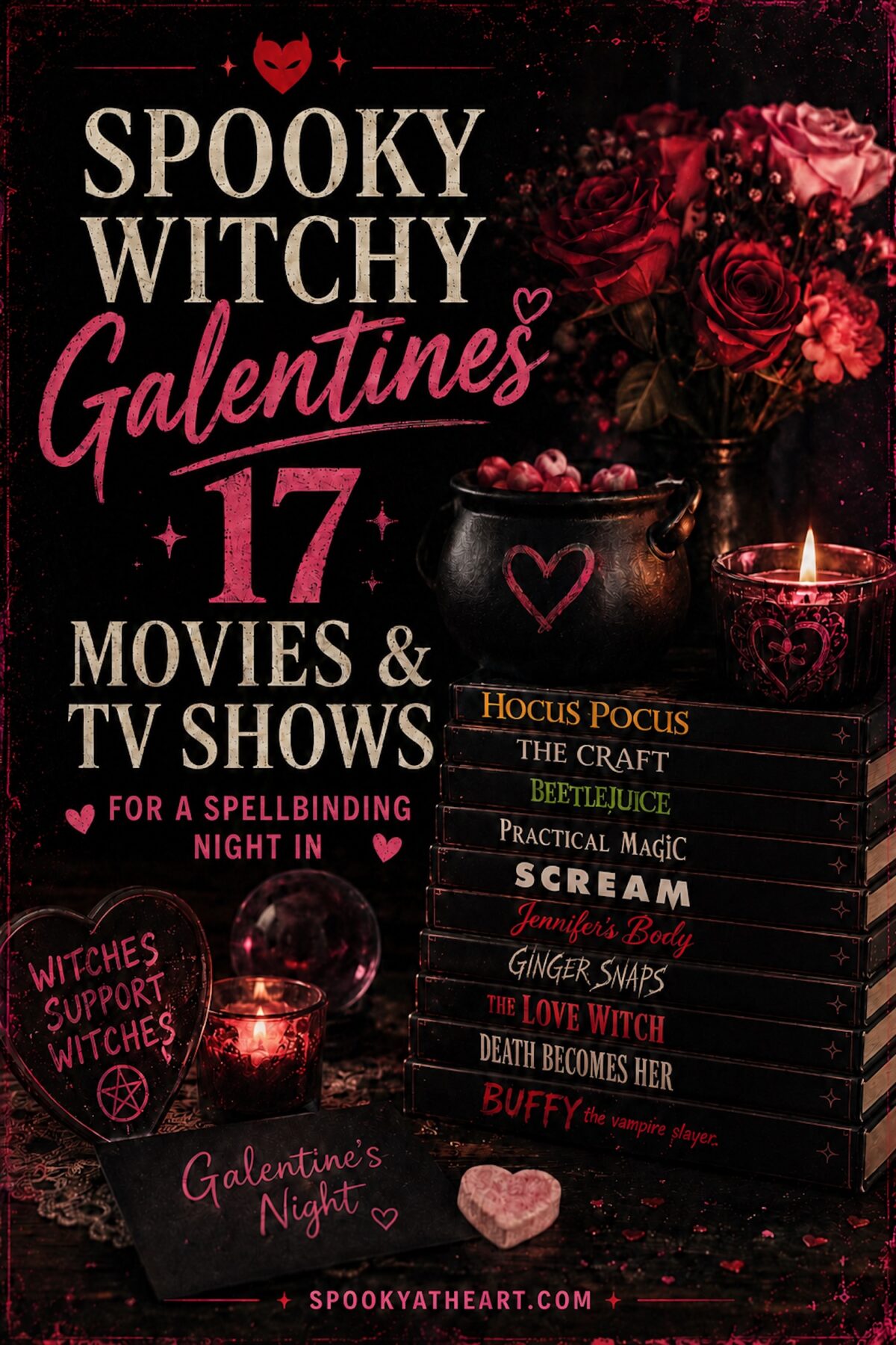 Pinterest-ready image of movies with the overlaying text reading : "Spooky witchy galentines 17 movies & tv shows for a spellbinding night in". In the background of the image we see a cauldron with a pink heart painted on the front, piles of pink flowers and pink decor. The spooky, girly scene also includes extra text reading "witches support witches" and "galentines night" and the website name "spooky at heart.com"
